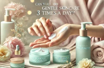 Can You Do Gentle Skincare 3 Times a Day